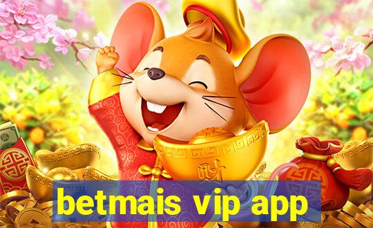 betmais vip app